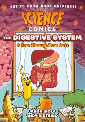 Science Comics: The Digestive System: A Tour Through Your Guts by Jason Viola