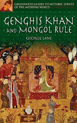 Genghis Khan and Mongol Rule by George Lane