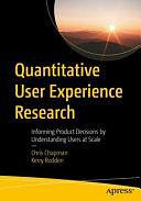 Quantitative User Experience Research: Informing Product Decisions by Understanding Users at Scale by Chris Chapman, Kerry Rodden