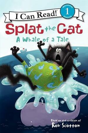 Splat the Cat: A Whale of a Tale by Amy Hsu Lin, Rob Scotton