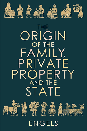 The Origin of the Family Private Property and the State by Friedrich Engels