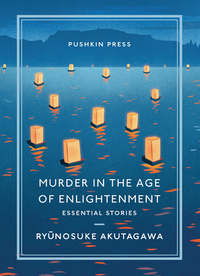 Murder in the Age of Enlightenment: Essential Stories by Ryūnosuke Akutagawa