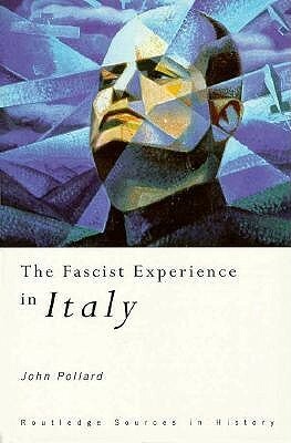 The Fascist Experience in Italy by John Pollard