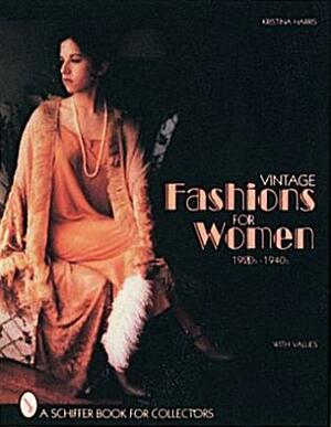 Vintage Fashions for Women: 1920s-1940s by Kristina Harris