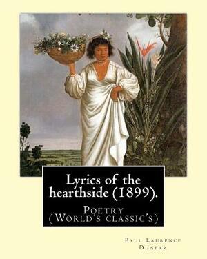 Lyrics of the hearthside (1899). By: Paul Laurence Dunbar: Poetry (World's classic's) by Paul Laurence Dunbar