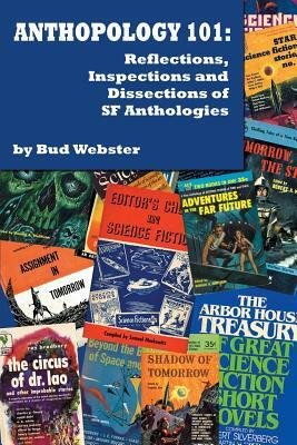 Anthopology 101: Reflections, Inspections and Dissections of SF Anthologies by Bud Webster