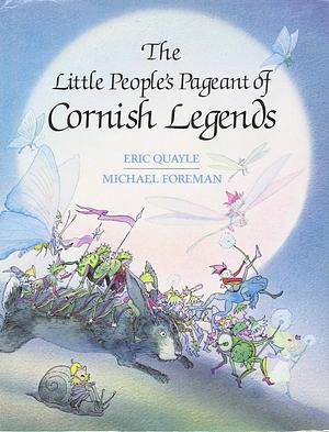 The Little People's Pageant of Cornish Legends by Michael Foreman, Eric Quayle