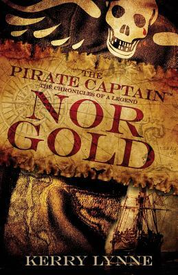 The Pirate Captain, Nor Gold: The Chronicles of a Legend by Kerry Lynne