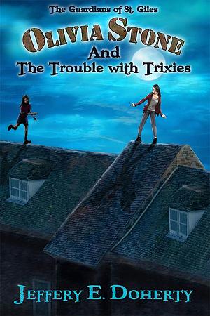 Olivia Stone and the Trouble With Trixies by Jeffery E. Doherty, Jeffery E. Doherty