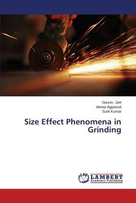 Size Effect Phenomena in Grinding by Jain Gaurav, Kumar Sunil, Aggarwal Anoop