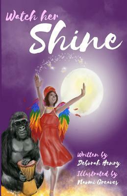 Watch Her Shine by Deborah Henry