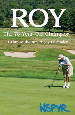 Roy: The 78-Year-Old Champion by Brian Mulvaney, Jay Lavender