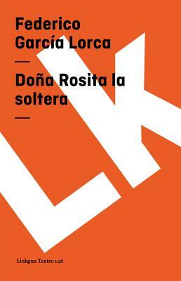 Doña Rosita la soltera by Federico García Lorca