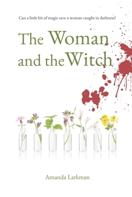 The Woman and the Witch by Amanda Larkman