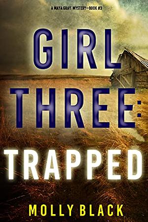 Girl Three: Trapped by Molly Black