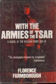 With the Armies of the Tsar: A Nurse at the Russian Front, 1914-18 by Florence Farmborough