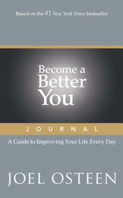 Become a Better You Journal: A Guide to Improving Your Life Every Day by Joel Osteen
