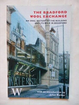 Bradford Wool Exchange: An Oral History of the Building and Its Role in Bradford by Tom Palmer