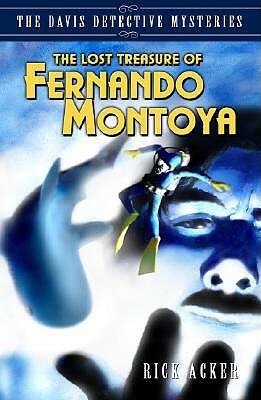The Lost Treasure of Fernando Montoya by Rick Acker