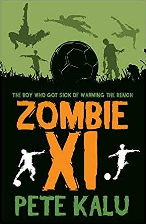 Zombie XI: The Boy Who Got Sick of Warming the Bench by Pete Kalu