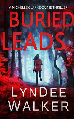 Buried Leads: A Nichelle Clarke Crime Thriller by LynDee Walker