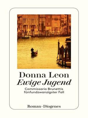 Ewige Jugend: Commissario Brunettis fünfundzwanzigster Fall by Donna Leon