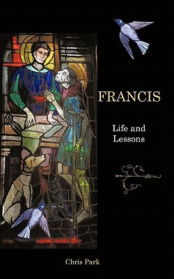 Francis: Life and Lessons by Chris Park