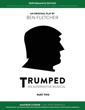 TRUMPED (Amateur Performance Edition) Part Two: One Performance by Ben Fletcher