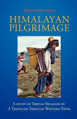 Himalayan Pilgrimage: A Study of Tibetan Religion by a Traveller Through Western Nepal by David Snellgrove