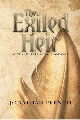 The Exiled Heir: Book One of the Autumn's Fall Saga by Jonathan French