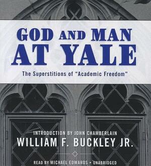 God and Man at Yale: The Superstitions of "Academic Freedom" by William F. Buckley Jr.