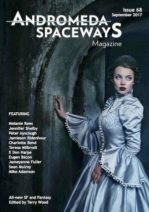 Andromeda Spaceways Magazine Issue 68 by Eugenia Litovchenko, Melanie Rees, Jamieson Ridenhour, Jessica Nelson-Tyers, Jennifer Shelby, Meghan Brewster, D.C. White, Teresa Milbrodt, Peter Ayscough, Mike Adamson, Jameyanne Fuller, Charlotte Bond, Terry Wood, Stephen Case, Kris Ashton, Sean Mulroy, E. Don Harpe, Eugen Bacon