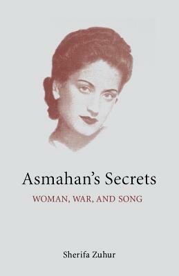 Asmahan's Secrets: Woman, War, and Song by Sherifa Zuhur
