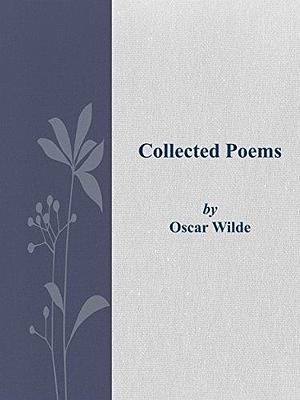 Collected Poems by Oscar Wilde, Oscar Wilde