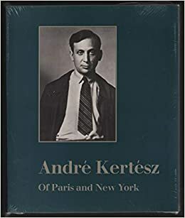Andre Kertesz: Of Paris and New York by Sandra S. Phillips
