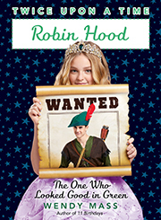 Robin Hood, the One Who Looked Good in Green by Wendy Mass