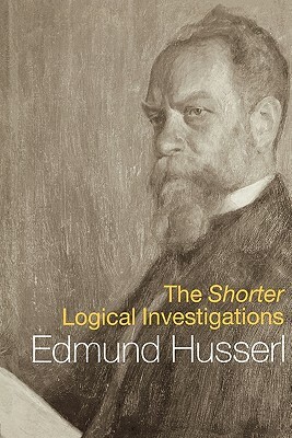 The Shorter Logical Investigations by Edmund Husserl