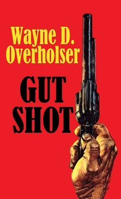 Gut Shot by Wayne D. Overholser