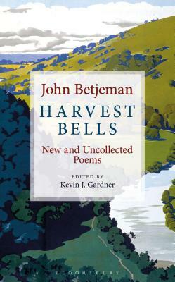 Harvest Bells: New and Uncollected Poems by John Betjeman by John Betjeman