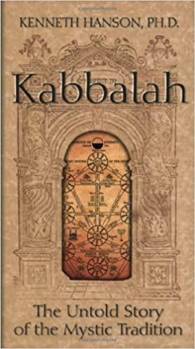 Kabbalah: The Untold Story of the Mystic Tradition by Kenneth Hanson