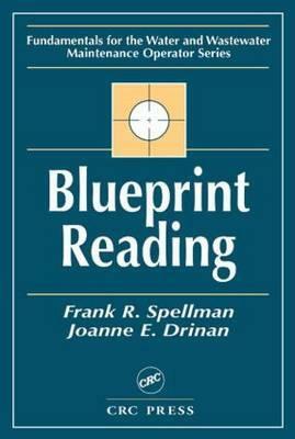 Blueprint Reading: Fundamentals for the Water and Wastewater Maintenance Operator by Joanne Drinan, Frank R. Spellman