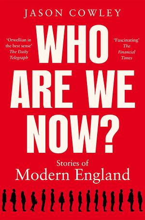 Who Are We Now?: Stories of Modern England by Jason Cowley