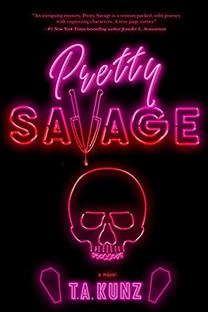 Pretty Savage by T.A. Kunz