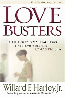 Love Busters: Protecting Your Marriage from Habits That Destroy Romantic Love by Willard F. Harley Jr.