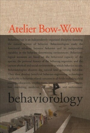 The Architectures of Atelier Bow-Wow: Behaviorology by Atelier Bow-Wow, Merudo Washida, Enrique Walker, Terunobu Fujimori, Yoshikazu Nango