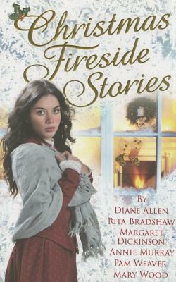 Christmas Fireside Stories: A Collection of Heart-Warming Christmas Short Stories from Six Bestselling Authors by Diane Allen, Margaret Dickinson, Annie Murray