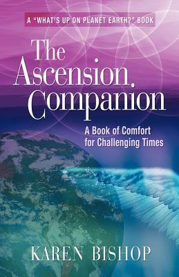 The Ascension Companion: A Book of Comfort for Challenging Times by Karen Bishop