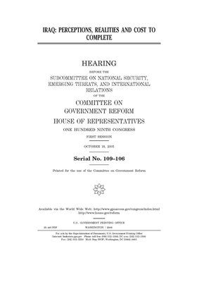 Iraq: perceptions, realities, and cost to complete by Committee on Government Reform (house), United St Congress, United States House of Representatives