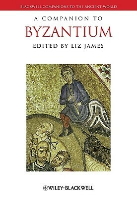 A Companion to Byzantium by Liz James