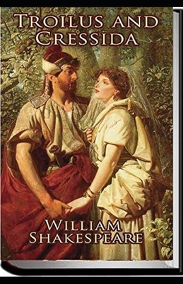 Troilus and Cressida Illustrated by William Shakespeare